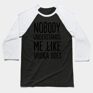 Vodka understands me Baseball T-Shirt